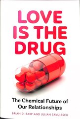 Love is the Drug: The Chemical Future of Our Relationships hind ja info | Majandusalased raamatud | kaup24.ee