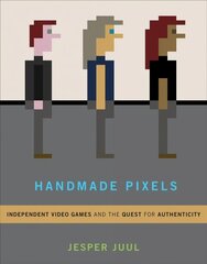 Handmade Pixels: Independent Video Games and the Quest for Authenticity hind ja info | Majandusalased raamatud | kaup24.ee