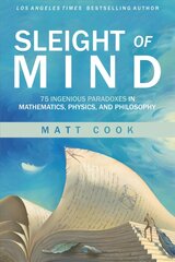 Sleight of Mind: 75 Ingenious Paradoxes in Mathematics, Physics, and Philosophy hind ja info | Majandusalased raamatud | kaup24.ee