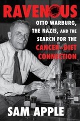 Ravenous: Otto Warburg, the Nazis, and the Search for the Cancer-Diet Connection цена и информация | Книги по экономике | kaup24.ee