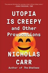 Utopia Is Creepy: And Other Provocations hind ja info | Majandusalased raamatud | kaup24.ee