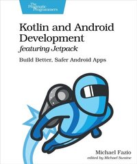 Kotlin and Android Develoment featuring Jetpack: Build Better, Safer Android Apps hind ja info | Majandusalased raamatud | kaup24.ee