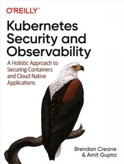 Kubernetes Security and Observability: A Holistic Approach to Securing Containers and Cloud Native Applications цена и информация | Книги по экономике | kaup24.ee