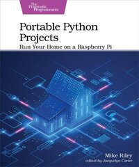 Portable Python Projects: Run Your Home on a Raspberry Pi hind ja info | Majandusalased raamatud | kaup24.ee