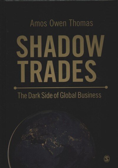 Shadow Trades: The Dark Side of Global Business цена и информация | Majandusalased raamatud | kaup24.ee