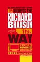 Unauthorized Guide to Doing Business the Richard Branson Way: 10 Secrets of the World's Greatest Brand Builder 3rd edition цена и информация | Книги по экономике | kaup24.ee