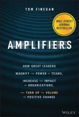 Amplifiers: How Great Leaders Magnify the Power of Teams, Increase the Impact of Organizations, and Turn Up the Volume on Positive Change hind ja info | Majandusalased raamatud | kaup24.ee