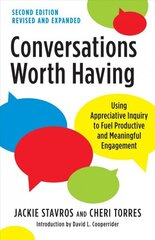 Conversations Worth Having, Second Edition: Using Appreciative Inquiry to Fuel Productive and Meaningful Engagement hind ja info | Majandusalased raamatud | kaup24.ee