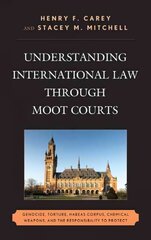 Understanding International Law through Moot Courts: Genocide, Torture, Habeas Corpus, Chemical Weapons, and the Responsibility to Protect hind ja info | Majandusalased raamatud | kaup24.ee