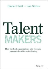 Talent Makers: How the Best Organizations Win through Structured and Inclusive Hiring hind ja info | Majandusalased raamatud | kaup24.ee