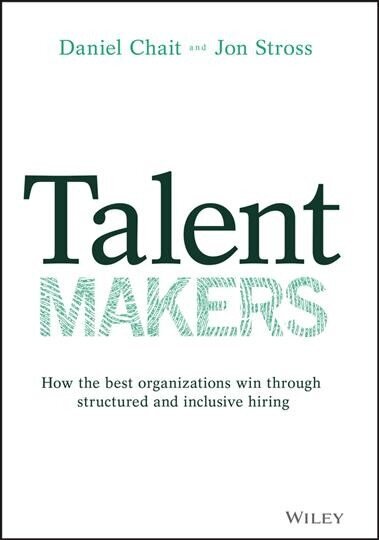 Talent Makers: How the Best Organizations Win through Structured and Inclusive Hiring hind ja info | Majandusalased raamatud | kaup24.ee