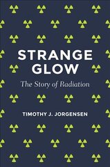 Strange Glow: The Story of Radiation цена и информация | Книги по экономике | kaup24.ee