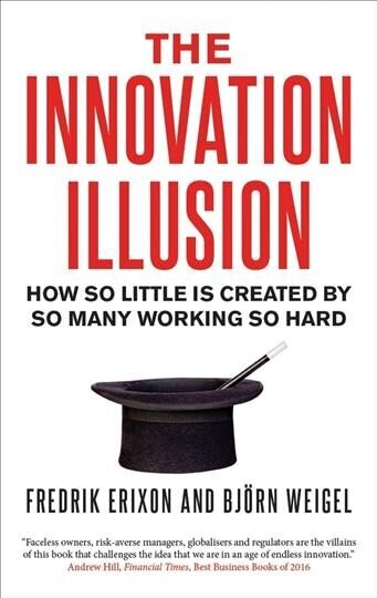 Innovation Illusion: How So Little Is Created by So Many Working So Hard hind ja info | Majandusalased raamatud | kaup24.ee