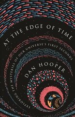 At the Edge of Time: Exploring the Mysteries of Our Universes First Seconds hind ja info | Majandusalased raamatud | kaup24.ee