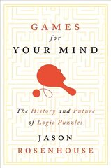 Games for Your Mind: The History and Future of Logic Puzzles hind ja info | Majandusalased raamatud | kaup24.ee