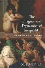 Origins and Dynamics of Inequality: Sex, Politics, and Ideology hind ja info | Majandusalased raamatud | kaup24.ee