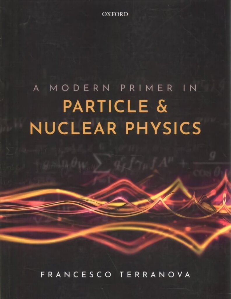 Modern Primer in Particle and Nuclear Physics hind ja info | Majandusalased raamatud | kaup24.ee