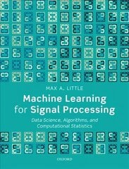 Machine Learning for Signal Processing: Data Science, Algorithms, and Computational Statistics цена и информация | Книги по экономике | kaup24.ee