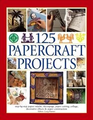 125 Papercraft Projects: Step-by-Step Papier-Mache, Decoupage, Paper Cutting, Collage, Decorative Effects & Paper Construction hind ja info | Tervislik eluviis ja toitumine | kaup24.ee