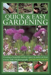 Quick & Easy Gardening: Creating a Beautiful Outdoor Space in Under an Hour a Week цена и информация | Книги по садоводству | kaup24.ee