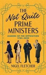 The Not Quite Prime Ministers: Leaders of the Opposition 1783-2020 hind ja info | Ühiskonnateemalised raamatud | kaup24.ee