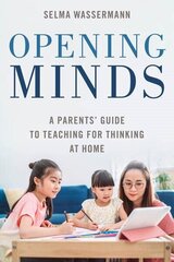 Opening Minds: A Parents' Guide to Teaching for Thinking at Home hind ja info | Eneseabiraamatud | kaup24.ee