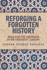 Reforging a Forgotten History: Iraq and the Assyrians in the Twentieth Century hind ja info | Ajalooraamatud | kaup24.ee