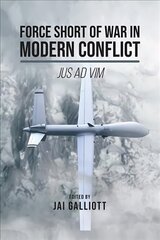 Force Short of War in Modern Conflict: Jus Ad Vim цена и информация | Книги по социальным наукам | kaup24.ee