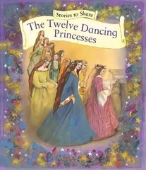 Stories to Share: the Twelve Dancing Princesses (giant Size) hind ja info | Noortekirjandus | kaup24.ee