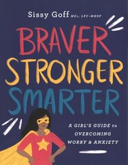 Braver, Stronger, Smarter A Girl`s Guide to Overcoming Worry and Anxiety цена и информация | Книги для подростков и молодежи | kaup24.ee