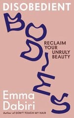 Disobedient Bodies: Reclaim Your Unruly Beauty Main hind ja info | Ühiskonnateemalised raamatud | kaup24.ee