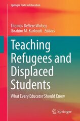 Teaching Refugees and Displaced Students: What Every Educator Should Know 1st ed. 2023 цена и информация | Книги по социальным наукам | kaup24.ee