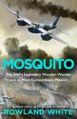 Mosquito: The RAF's Legendary Wooden Wonder and its Most Extraordinary Mission hind ja info | Ühiskonnateemalised raamatud | kaup24.ee