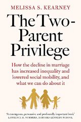 Two-Parent Privilege: How the decline in marriage has increased inequality and lowered social mobility, and what we can do about it hind ja info | Ühiskonnateemalised raamatud | kaup24.ee