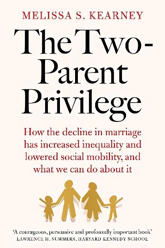 Two-Parent Privilege: How the decline in marriage has increased inequality and lowered social mobility, and what we can do about it цена и информация | Ühiskonnateemalised raamatud | kaup24.ee