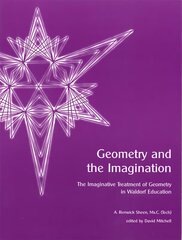 Geometry and the Imagination: The Imaginative Treatment of Geometry in Waldorf Education 2nd Revised edition hind ja info | Ühiskonnateemalised raamatud | kaup24.ee