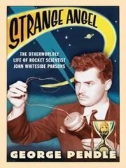 Strange Angel: The Otherworldly Life of Rocket Scientist John Whiteside Parsons hind ja info | Ühiskonnateemalised raamatud | kaup24.ee