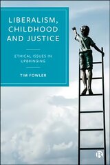 Liberalism, Childhood and Justice: Ethical Issues in Upbringing цена и информация | Книги по социальным наукам | kaup24.ee