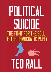 Political Suicide: The Democratic National Committee and the Fight for the Soul of the Democratic Party, A Graphic History цена и информация | Книги по социальным наукам | kaup24.ee