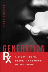 Generation Rx: A Story of Dope, Death, and America's Opiate Crisis hind ja info | Ühiskonnateemalised raamatud | kaup24.ee