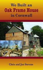We Built an Oak Frame House in Cornwall hind ja info | Ühiskonnateemalised raamatud | kaup24.ee