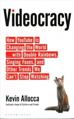 Videocracy: How YouTube Is Changing the World . . . with Double Rainbows, Singing Foxes, and Other Trends We Cant Stop Watching hind ja info | Ühiskonnateemalised raamatud | kaup24.ee