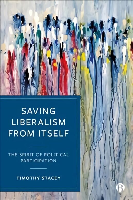 Saving Liberalism from Itself: The Spirit of Political Participation цена и информация | Ühiskonnateemalised raamatud | kaup24.ee