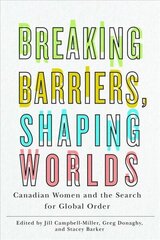 Breaking Barriers, Shaping Worlds: Canadian Women and the Search for Global Order цена и информация | Книги по социальным наукам | kaup24.ee