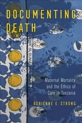 Documenting Death: Maternal Mortality and the Ethics of Care in Tanzania hind ja info | Ühiskonnateemalised raamatud | kaup24.ee