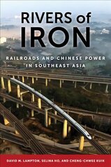 Rivers of Iron: Railroads and Chinese Power in Southeast Asia hind ja info | Ühiskonnateemalised raamatud | kaup24.ee