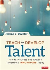 Teach to Develop Talent: How to Motivate and Engage Tomorrows Innovators Today hind ja info | Ühiskonnateemalised raamatud | kaup24.ee