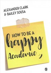 How to Be a Happy Academic: A Guide to Being Effective in Research, Writing and Teaching hind ja info | Ühiskonnateemalised raamatud | kaup24.ee