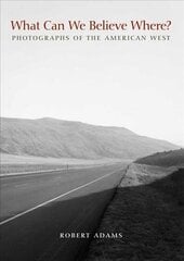 What Can We Believe Where?: Photographs of the American West hind ja info | Fotograafia raamatud | kaup24.ee