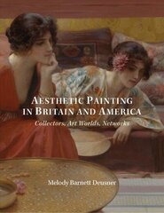 Aesthetic Painting in Britain and America: Collectors, Art Worlds, Networks цена и информация | Книги об искусстве | kaup24.ee